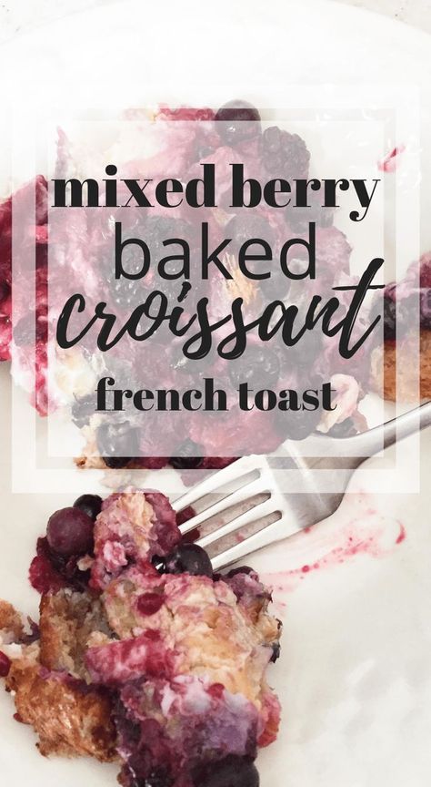 Berry French Toast Bake, The Best French Toast, Croissant French Toast, Best French Toast, French Toast Bake, Weekend Breakfast, Brunch Menu, Breakfast Bake, Mixed Berries