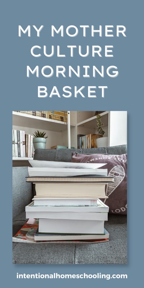 Mom Morning Basket, Short Devotions, Mother Culture, Relaxed Homeschooling, Morning Basket, Christian Homemaking, Books I Read, Homeschool Projects, Book Baskets