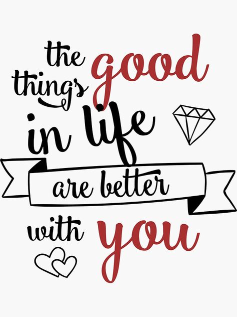 "The good things in life are better with you romantic love valentine quote typography" Sticker by vanessavolk | Redbubble Together Love Quotes, Valentine Quote, Typography Sticker, Better With You, Good Things In Life, Homemade Laundry, Quote Typography, Soulmate Love Quotes, Valentine Quotes