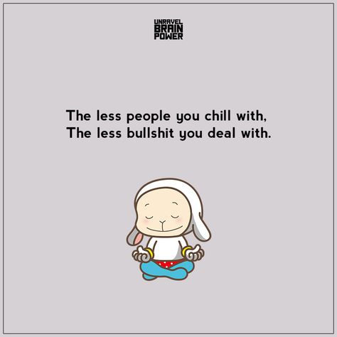 The less people you chill with, the less bullshit you deal with. The Less People You Chill With Quotes, Chilling Quotes, Chill Quotes, Butterfly Quotes, Life Lesson, Brain Power, Lesson Quotes, Life Lesson Quotes, Way Of Life