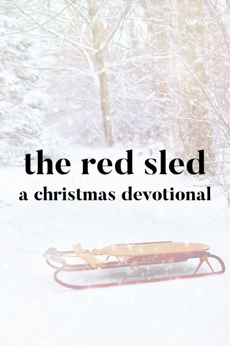 The Red Sled: A Christmas Devotional – Devotional Diva Christmas Devotional For Teens, Christmas Devotion For Ladies, Christmas Devotional For Families, Ladies Christmas Devotional, Christmas Devotions For Women, Christmas Devotional Ideas, Christmas Devotional For Womens Group, Christmas Stories Inspirational, Christmas Devotionals For Women