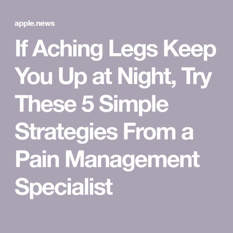 If Aching Legs Keep You Up at Night, Try These 5 Simple Strategies From a Pain Management Specialist Aching Legs Causes, Leg Twitching, Aching Knees, Sore Body, Achy Legs, Restless Leg, Human Body Temperature, Aching Legs, Restless Legs