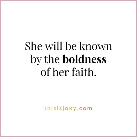 She will be known by the boldness of her faith. quote. quotes. scripture. bible verse. 2 Corinthians. Ephesians. Acts. God is good. Be bold. Courage. www.thisisjaky.com She Will Be Known By The Boldness, Bold Faith Quotes, Be Bold And Courageous, Being Bold Quotes Women, She Will Be Known By The Boldness Of Her Faith, Bold Quotes Woman, Esther Quotes, Boldness Quotes, Gods Plans