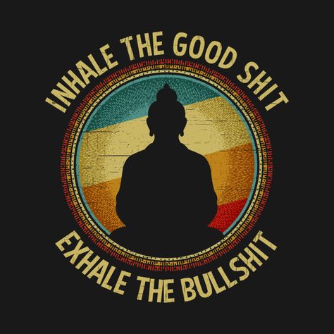 Inhale The Good Shit Exhale The Bullshit Buddha Wisdom Buddha Wallpaper Iphone, Buddha Design, Buddha Wisdom, Buddha Meditation, Hippie Wallpaper, Buddha Quotes, Buddha Art, Hippie Art, Spiritual Art