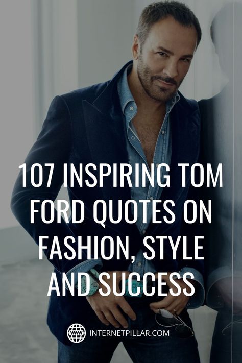 107 Inspiring Tom Ford Quotes on Fashion, Style and Success - #quotes #bestquotes #dailyquotes #sayings #captions #famousquotes #deepquotes #powerfulquotes #lifequotes #inspiration #motivation #internetpillar Quotes On Fashion, Tom Ford Quotes, Manners Quotes, Tom Ford Style, Ford Quotes, Unique Quotes, American Fashion Designers, Best Motivational Quotes, American Fashion