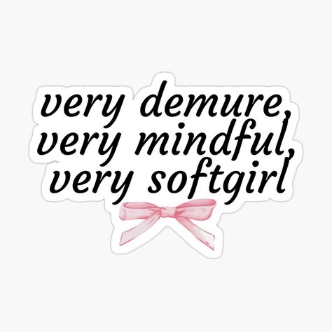 Get my art printed on awesome products. Support me at Redbubble #RBandME: https://www.redbubble.com/i/sticker/Very-Demure-Very-Mindful-Very-Soft-Girl-With-Pink-Bow-by-PrettyGirlsClub/164040649.JCQM3?asc=u Aesthetic Small Quotes, Girlie Stickers, Sketch Moodboard, Dolly Quotes, Coquette Quotes, Very Demure, Quotes Girly, Moodboard Pink, Girly Stickers