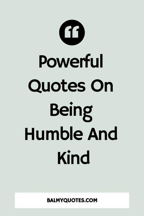 27 Powerful Quotes On Being Humble And Kind To Improve Your Life » Balmy Quotes Quotes About Staying Humble, Real Is Rare Quotes People, Staying Grounded Quotes, People Who Make Fun Of Others Quotes, Quotes On Kindness And Compassion, Practice Kindness Quotes, Be Kind Be Humble Quotes, Humble Quotes Inspiration Life Lessons, Just Be Kind Quotes