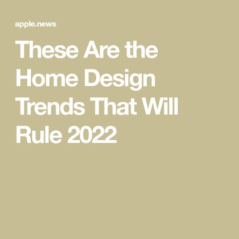 These Are the Home Design Trends That Will Rule 2022 For Better Or For Worse, Trends 2025, A Fresh Start, City Architecture, Saying Goodbye, Color Inspo, Real Simple, Home Trends, Interior Trend