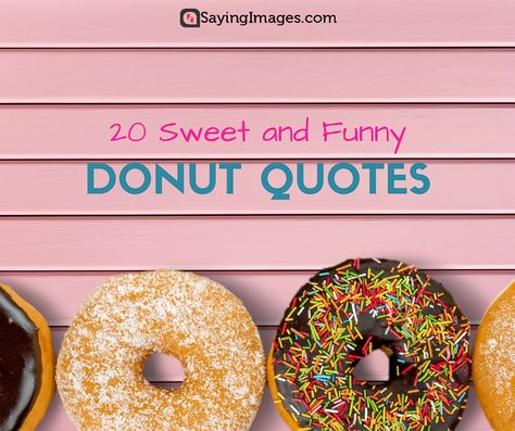 20 Sweet and Funny Donut Quotes #sayingimages #donut #quotes #nationaldonutday Donut Motivation Quotes, Donut Wall Sayings, Doughnut Quotes Humor, Donut Quotes Cute, Donuts Quotes, Doughnut Quote, Donut Sayings, Donut Quotes Funny, Donut Quotes