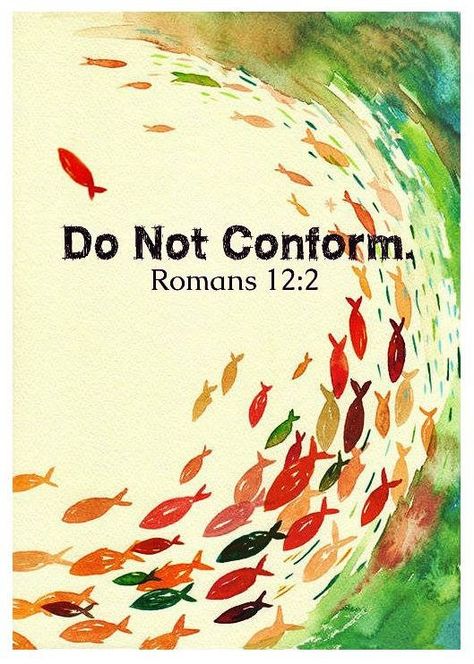 Romans 12:1-2, Roman 12:2 Quotes, Do Not Conform To This World, Romans 12:2, Romans 12:3 Scriptures, Romans 10:14-15, Romans 1:24-25, Romans 4:16-17, Romans 15:4 Scriptures