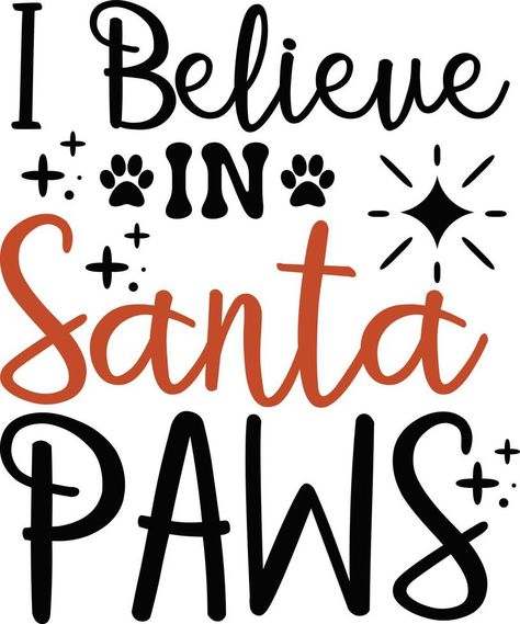 I believe in Santa paws. Funny Christmas dog saying vector illustration design isolated on white background. Xmas holidays pet or cat paw sign phrase. Santa paws quotes. Print for card, gift, t shirt Paws Quotes, Dog Christmas Quotes, Christmas Dog Quotes, Paw Quotes, Shirt Background, Dog Illustration Art, Funny Dog Quotes, Funny Dog Signs, I Believe In Santa