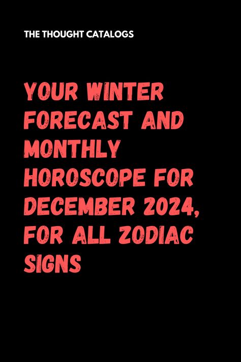 Your Winter Forecast And Monthly Horoscope For December 2024, For All Zodiac Signs - The Thought Catalogs Scorpio Decans, Zodiac Readings, December Horoscope, Zodiac Compatibility Chart, Zodiac Signs Characteristics, Zodiac Love Compatibility, Yearly Horoscope, Zodiac Signs Months, Zodiac Months