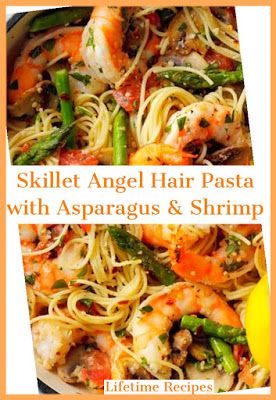 Lifetime Recipes: How to Make a Skillet Angel Hair Pasta with Asparagus & Shrimp Asparagus And Shrimp With Angel Hair Pasta, Angel Hair Pasta With Shrimp, Shrimp Asparagus Pasta, Asparagus Shrimp, Shrimp Pasta Recipes Creamy, Garlic Shrimp Pasta Recipes, Shrimp Dinners, Angel Hair Pasta Recipes, Pasta With Asparagus