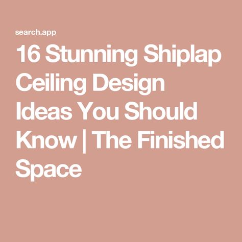 16 Stunning Shiplap Ceiling Design Ideas You Should Know | The Finished Space Natural Shiplap Ceiling, Shiplap Paneling Sheets Ceiling, Shiplap Ceiling Kitchen, V Groove Ceiling, Cove Ceiling Ideas, White Shiplap Ceiling, Paneling Sheets, Cove Ceiling, Shiplap Paneling