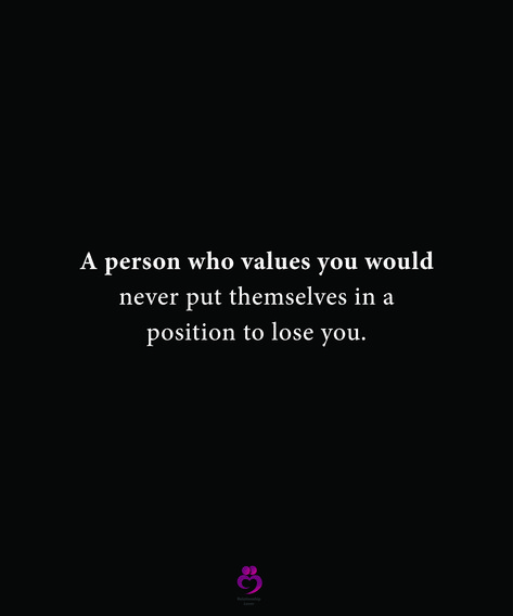 A person who values you would never put themselves in a position to lose you. #relationshipquotes #womenquotes When Someone Values You Quotes, Value The Person Who Loves You, Know Your Value Quotes Relationships, Relationship Values Quotes, Value A Person Quotes, Being Valued Quotes Relationships, A Person Who Values You, Quotes About Value Relationships, Person Value Quotes