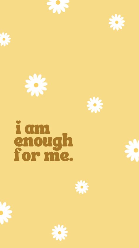 On a pale yellow background, white daisies fill the page and block font reads “I’m enough for me” Happy Vibes Wallpaper Iphone, Sunny Aesthetic Background, Sunflower Wallpaper Aesthetic Quotes, Aesthetic Wallpaper Positive Vibes, Pastel Yellow Aesthetic Wallpaper Quotes, Yellow Pastel Wallpaper Aesthetic, Yellow Wallpaper With Quotes, Yellow Screen Wallpaper, Uplifting Wallpaper Aesthetic