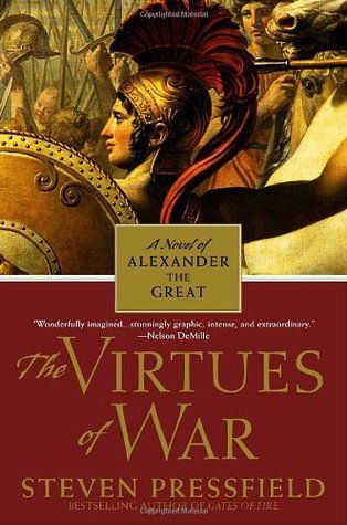 The Virtues of War: A Novel of Alexander the Great by Steven Pressfield Steven Pressfield, The Virtues, A Soldier, Alexander The Great, A Novel, Historical Fiction, Bestselling Author, Dungeons And Dragons, New York Times