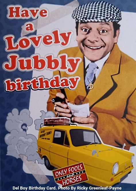 Have a Lovely Jubbly birthday card. Del Boy from Only Fools and Horses. BBC Worldwide Birthday Boy Quotes, Only Fools And Horses, Fools And Horses, Happy Birthday Quotes Funny, Horse Posters, Birthday Cards For Boys, Birthday Quotes Funny, Boy Quotes, Happy Birthday Quotes