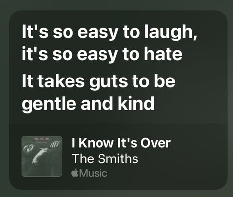 It Takes Guts To Be Gentle And Kind, The Smiths I Know It's Over, The Smiths I Know Its Over Lyrics, The Smiths Lyrics Quotes, I Know It's Over The Smiths, The Smiths Lyrics Aesthetic, I Know It's Over The Smiths Lyrics, Rock Songs Lyrics, The Smiths Songs