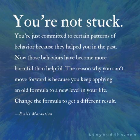 You're Not Stuck - Tiny Buddha Quotes Life Change, Patterns Of Behavior, Quotes About Change In Life, Empathy Quotes, Change In Life, Quotes About Change, Tiny Buddha, Life Change, Life Changing Quotes