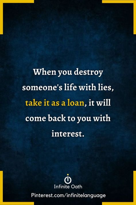 When you destroy someone's life with lies, take it as a loan, it will come back to you with interest. Insulting Quotes, Situation Quotes, Fake Friend Quotes, Life Choices Quotes, Inspirtional Quotes, Amazing Inspirational Quotes, Sarcasm Quotes, Man Up Quotes, Proverbs Quotes