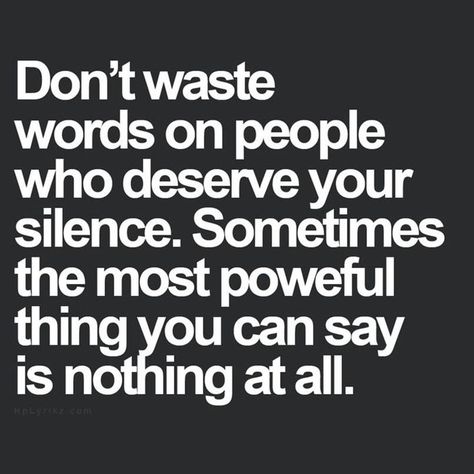 Sometimes the most powerful thing you can say is nothing at all!   Sometimes what they want is for you to react, freak out, scream, yell, fight, speak... Don't feed into that. Sometimes silence is the best response... And/or to walk away. Nothing At All, Life Quotes Love, Bohol, Quotable Quotes, A Quote, True Words, The Words, Great Quotes, Revenge