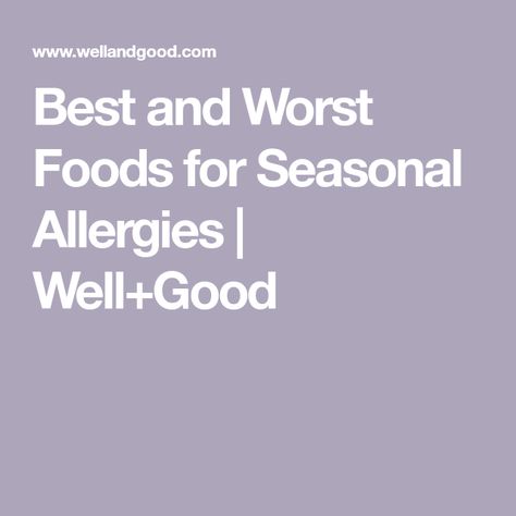 Best and Worst Foods for Seasonal Allergies | Well+Good Spring Allergies, Decrease Inflammation, Pollen Allergies, Seasonal Allergies, Vitamin K2, Genetic Testing, Cell Wall, Allergy Symptoms, Bad Food