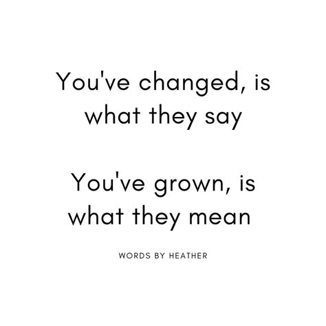 Quote about personal growth and change Quote About Growth And Change, You've Changed Quotes, Personal Growth Quotes, You've Changed, Growth Quotes, Change Quotes, Personal Growth, Book Quotes, Me Quotes