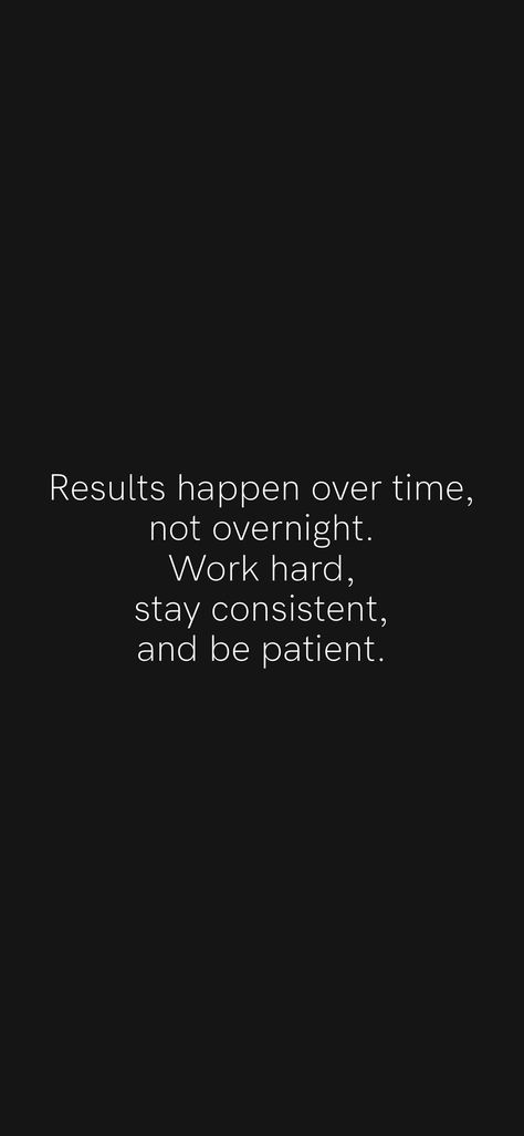 Results happen over time, not overnight. Work hard, stay consistent, and be patient. From the Motivation app: https://motivation.app/download Staying Consistent Quotes, Classy Men Quotes, You Are Strong Quotes, Consistency Quotes, Motivation App, Keep Working, Hard Work Quotes, Stay Consistent, Hard Quotes