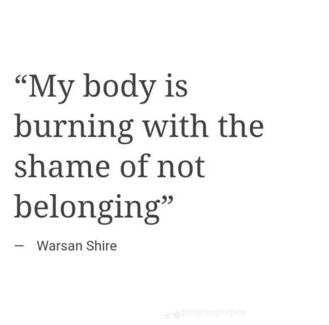 Warsan Shire Poems, Shame Quotes, Not Belonging, Belonging Quotes, Family Issues Quotes, Warsan Shire, Like My Father, Scent Of A Woman, Give Birth