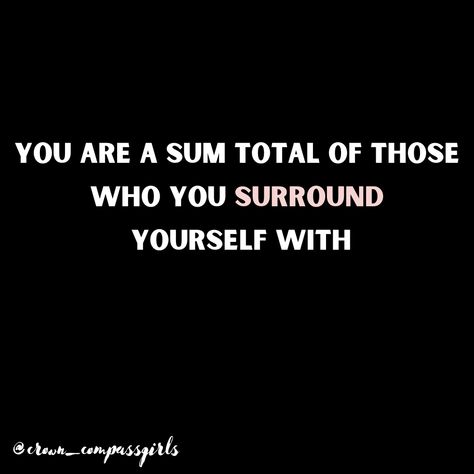 You Are The People You Surround, Who You Surround Yourself With, You Are Who You Surround Yourself With, Surround Yourself Quotes, Surround Yourself With People Who, Surround Yourself With People, Surround Yourself, Good Life Quotes, What Happens When You