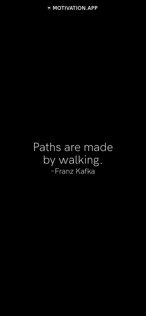 Paths are made by walking. -Franz Kafka   From the Motivation app: http://itunes.apple.com/app/id876080126?pt=119655832&ct=Share Franz Kafka Tattoo Quotes, Franz Kafka Quotes Wallpaper, Franz Kafka Wallpaper, Kafka Wallpaper, Franz Kafka Books, Franz Kafka Quotes, Kafka Quotes, Philosophy Theories, Introvert Personality