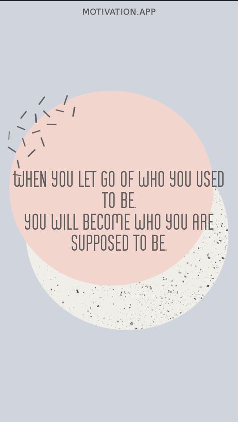 When you let go of who you used to be, you will become who you are supposed to be. From the Motivation app: https://motivation.app/download Motivation App, Stand By You, Bad Timing, Good Times, Letting Go, Pie Chart, Motivational Quotes, Good Things, Let It Be