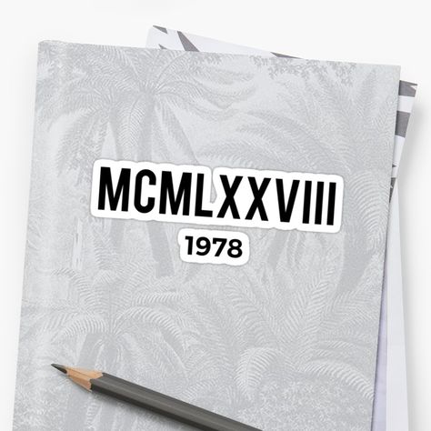 Buy 'MCMLXXVIII | 1978 Birthday Shirt' by CarlosV as a T-Shirt, Classic T-Shirt, Tri-blend T-Shirt, Lightweight Hoodie, Women's Fitted Scoop T-Shirt, Women's Fitted V-Neck T-Shirt, Women's Relaxed Fit T-Shirt, Graphic T-Shirt, Women's Chif... 1978 Tattoo, Shirt Sticker, Cool Stickers, Birthday Shirt, Lightweight Hoodie, Birthday Shirts, V Neck T Shirt, Classic T Shirts, Graphic T Shirt