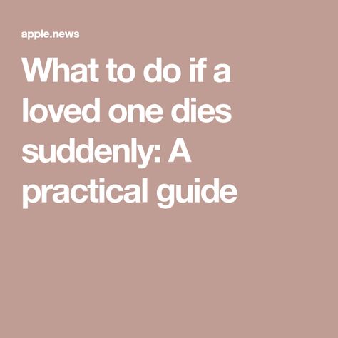 What to do if a loved one dies suddenly: A practical guide What To Do When Someone Dies, When Someone Dies, Read Later, When Someone, No Response, Angeles, Los Angeles