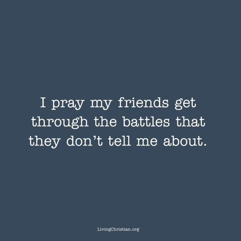 I Pray My Friends Get Through The Battles, Quotes About Friendship Christian, Pray For Friends Quotes, Pray For Your Friends Quote, Quotes About Praying For Others, Im Praying For You My Friend, Friends Who Pray For You Quotes, Christian Friend Quotes, Christian Quotes About Friendship