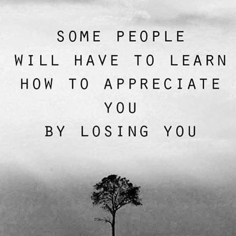 Some People Will Learn To Appreciate You By Losing You Quotes About Strength And Love, Appreciation Quotes, Robert Kiyosaki, Trendy Quotes, Appreciate You, Tony Robbins, New Quotes, Quotes About Strength, Move On