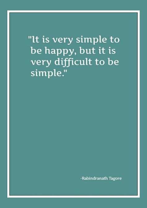 "It is very simple to  be happy, but it is  very difficult to be  simple."  -Rabindranath Tagore Rabindranath Tagore, Be Simple, Art Quote, To Be Happy, Soul Food, Be Happy, Wise Words, Art Quotes, Inspirational Quotes