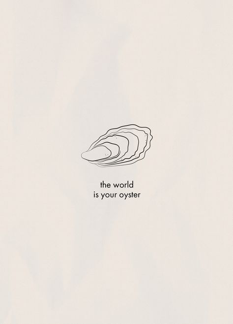 The World Is My Oyster Quote, The World Is Your Oyster Wallpaper, Oyster Embroidery Designs, Oyster Illustration Design, The World Is Your Oyster Quotes, Oyster Tattoo Pearl Simple, The World Is Your Oyster Art, Tiny Oyster Tattoo, Oyster Tattoo Ideas