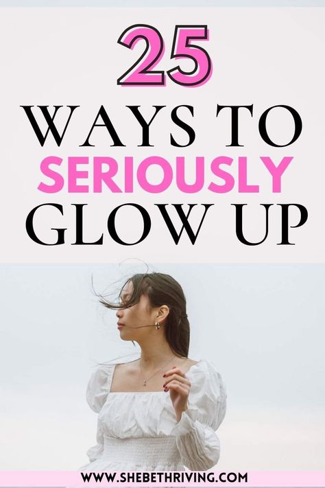 25 Ways To Seriously Glow Up How To Glow Up In One Month, Glow Up Physically, How To Glow Up Physically, Post Break Up Glow Up, Physical Glow Up, How To Have A Breakup Glow Up, How To Glow Up Mentally, Ultimate Glow Up Guide, Post Breakup Glow Up