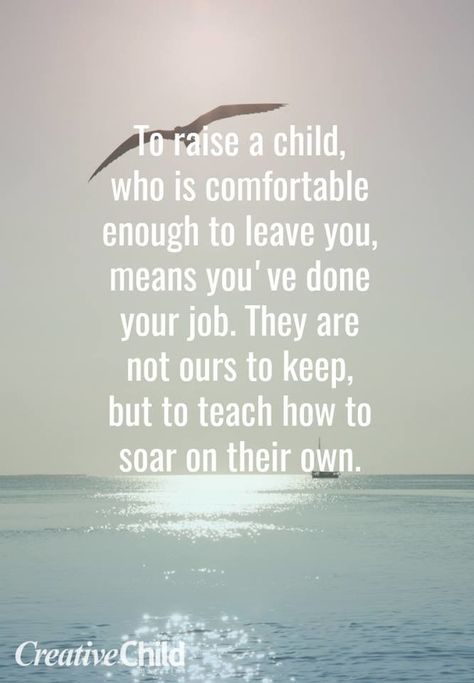 To raise a child, who is comfortable enough to leave you, means you've done your job.  They are not ours to keep, but to teach how to soar on their own.  #ALCKids #RaisingOurFuture When Your Kids Leave Home Quotes, College Mom Quotes, Leaving Home Quotes, Moving Out Quotes, College Mom, Parenting Adult Children, Goodbye Quotes, College Quotes, Adulting Quotes