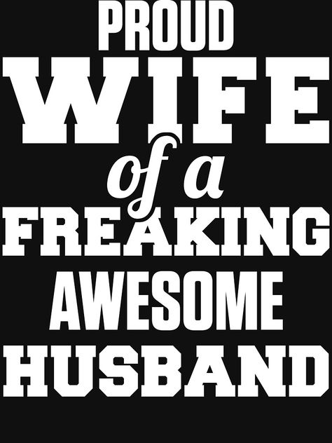 Proud To Be Your Wife, Proud Of Your Man Quotes, Proud Wife Quotes, Unveiled Wife, Awesome Husband, Tshirt Quotes, Love My Husband Quotes, Proud Wife, Turtle Dove