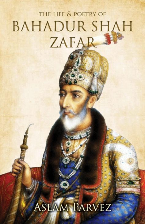 The Life & Poetry of Bahadur Shah Zafar : Hay House Publishers India Bahadur Shah Zafar, Mughal Emperor, Life Poetry, Mirza Ghalib, Mughal Paintings, History Of India, Ancient India, Indian History, Bank Of India