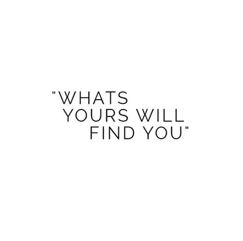 What's Yours Will Find You, Whats Yours Will Find You Wallpaper, What Is For You Will Find You, I Will Find You, What Is Yours Will Find You, What Is Yours Will Find You Quote, It Is What It Is Quotes, What Was I Made For, Find Me