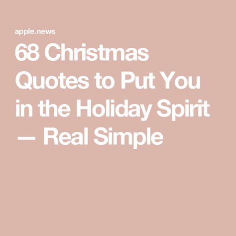 68 Christmas Quotes to Put You in the Holiday Spirit — Real Simple Holiday Spirit Quotes, Spirit Of Christmas Quotes, Christmas Spirit Quotes, Christmas Sayings, Real Christmas, Christmas Tours, Spirit Quotes, Holiday Quotes, The Spirit Of Christmas