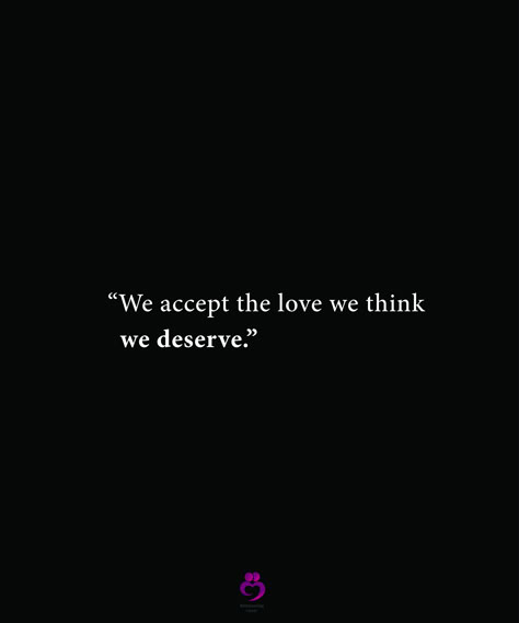 We Expect The Love We Think We Deserve, We Get The Love We Think We Deserve, You Accept The Love You Think You Deserve, We Except The Love We Think We Deserve, We Deserve A Soft Epilogue My Love, We Accept The Love We Think We Deserve, Patient Love Quotes, Wall Collage Room, Deserve Quotes