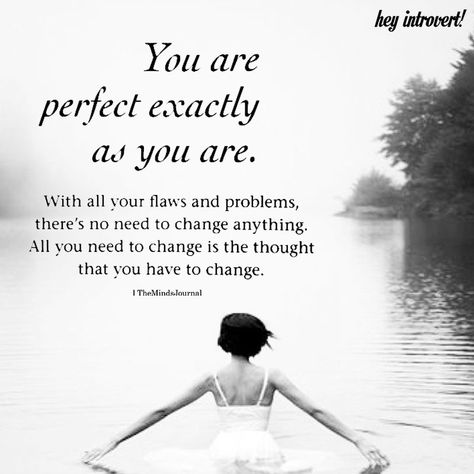 You Are Perfectly Exactly As You Are - https://themindsjournal.com/you-are-perfectly-exactly-as-you-are/ No One Is Perfect Quotes, You Are Perfect Quotes, Adventure Quotes Outdoor, Good Person Quotes, Introvert Vs Extrovert, My Love Quotes, Person Quotes, Message For Him, Introvert Personality