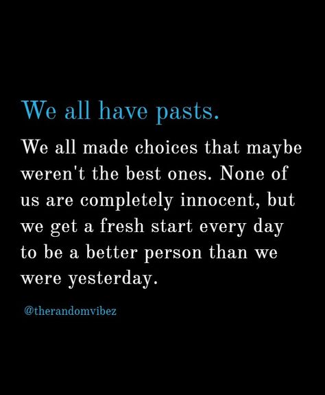 We All Have A Past Quotes, Moving Forward In Life Quotes, How To Let Go Of The Past Quotes, Quotes About Starting Over Move Forward, Letting Go Of The Past Moving Forward, Past Relationship Quotes Move Forward, Let Go Of The Past Quotes Moving Forward, Moving On Quotes New Beginnings Fresh Start My Life, New Beginning Quotes Fresh Start Move Forward