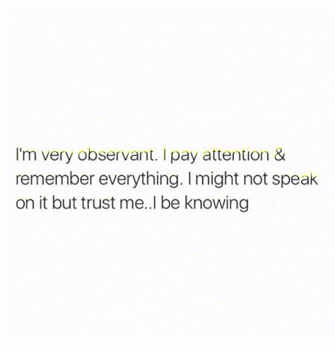 Quotes About Being Observant, Quotes About Not Needing People, Be Observant Quotes, Being Observant Quotes, Know Everything Quotes, Observant Quotes, Doing Me Quotes, Quotes Deep Feelings, Sassy Quotes