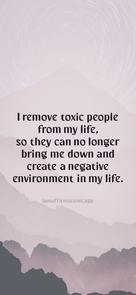 I remove toxic people from my life, so they can no longer bring me down and create a negative environment in my life. From the I am app: https://iamaffirmations.app/download No Toxic People Quotes, No Toxicity Aesthetic, Remove All Negativity Quotes, Remove Negative People From Your Life, Remove From Toxic People, No Negativity Quotes, Removing Yourself From Toxic People, Remove Toxic People From Your Life, No Toxic People